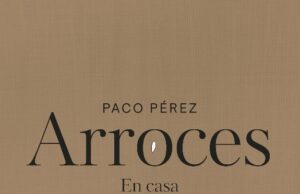 Paco Pérez celebra el alma del arroz en su nuevo libro Arroces en casa